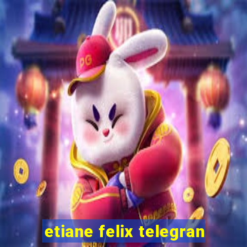 etiane felix telegran
